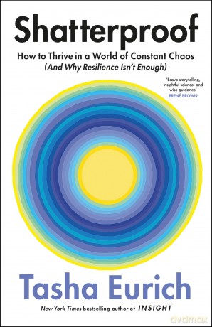 Shatterproof: How to Thrive in a World of Constant Chaos (And Why Resilience Isn't Enough) - Tasha Eurich [KSIĄŻKA]