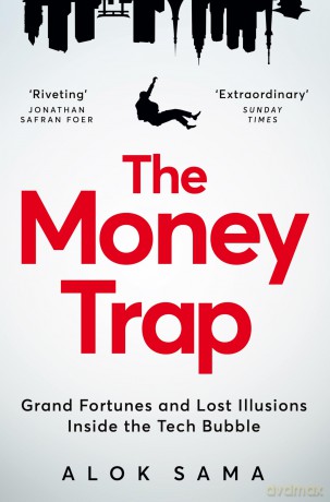 The Money Trap: Grand Fortunes and Lost Illusions Inside the Tech Bubble - Alok Sama [KSIĄŻKA]
