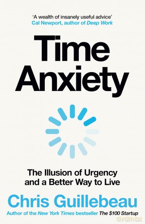Time Anxiety: The Illusion of Urgency and a Better Way to Live - Chris Guillebeau [KSIĄŻKA]