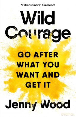 Wild Courage: Go After What You Want and Get It - Jenny Wood [KSIĄŻKA]