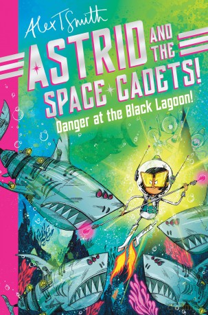 Astrid and the Space Cadets: Danger at the Black Lagoon!: A funny space adventure for kids by the creator of Claude: 3 (Astrid and the Space Cadets, 3) - Alex T. Smith [KSIĄŻKA]