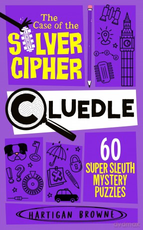 Cluedle - The Case of the Silver Cipher: 60 Super Sleuth Mystery Puzzles: 4 (Cluedle, 4) - Hartigan Browne [KSIĄŻKA]