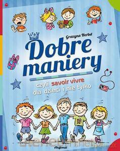 Dobre maniery czyli savoir-vivre dla dzieci [KSIĄŻKA]
