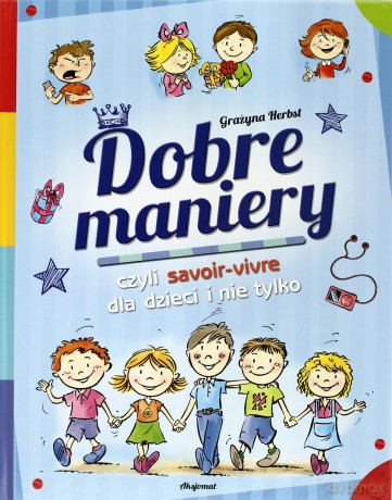 Dobre maniery czyli savoir-vivre dla dzieci [KSIĄŻKA]