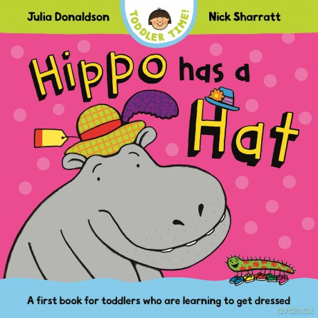 Hippo Has a Hat: A first book for toddlers who are learning to get dressed (Toddler Time, 3) - Julia Donaldson [KSIĄŻKA]