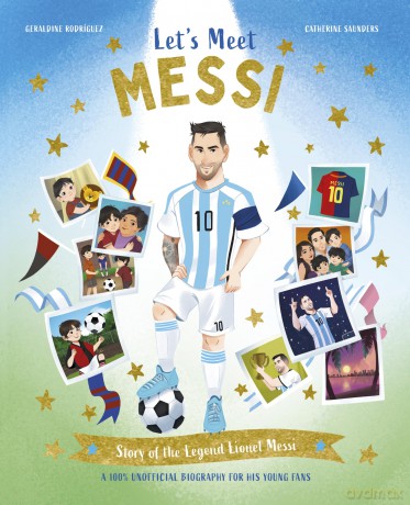 Let's Meet Messi: Story of the Legend Lionel Messi: A 100% Unofficial Biography for His Young Fans: 4 (Let's Meet, 4) - Catherine Saunders [KSIĄŻKA]