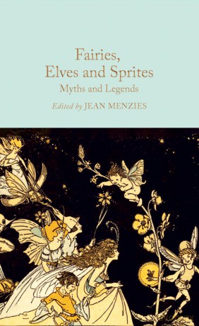Fairies, Elves and Sprites: Myths and Legends (Macmillan Collector's Library) - Jean Menzies [KSIĄŻKA]