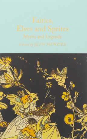 Fairies, Elves and Sprites: Myths and Legends (Macmillan Collector's Library) - Jean Menzies [KSIĄŻKA]