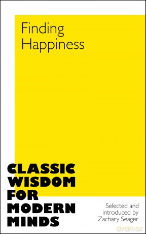 Finding Happiness: Classic Wisdom for Modern Minds - Zachary Seager [KSIĄŻKA]