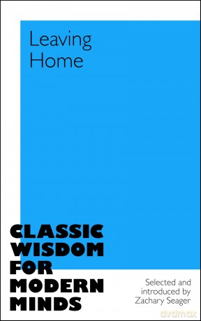 Leaving Home: Classic Wisdom for Modern Minds - Zachary Seager [KSIĄŻKA]