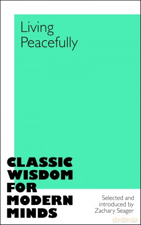 Living Peacefully: Classic Wisdom for Modern Minds - Zachary Seager [KSIĄŻKA]