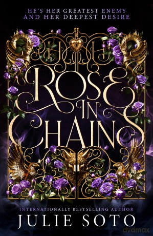 Rose in Chains: A sizzling enemies to lovers romantasy from the USA Today bestselling author - Julie Soto [KSIĄŻKA]