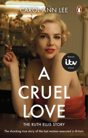 A Cruel Love: The shocking true story of Ruth Ellis behind the ITV drama - Carol Ann Lee [KSIĄŻKA]