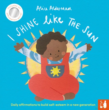 I Shine Like the Sun: Daily affirmations to build self-esteem in a new generation - Alice Alderman [KSIĄŻKA]