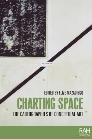 Charting Space: The Cartographies of Conceptual Art (Rethinking Art's Histories) - Elize Mazadiego [KSIĄŻKA]