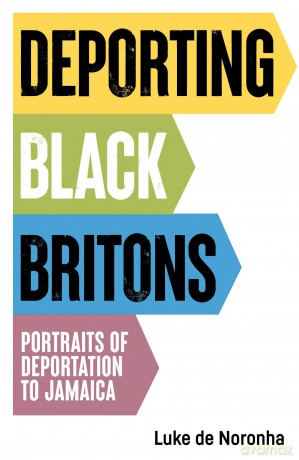 Deporting Black Britons: Portraits of Deportation to Jamaica (Manchester University Press) - Luke de Noronha [KSIĄŻKA]
