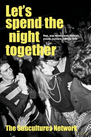 Let'S Spend the Night Together: Sex, Pop Music and British Youth Culture, 1950s-80s (Subcultures and Social Change) - Subcultures Network [KSIĄŻKA]