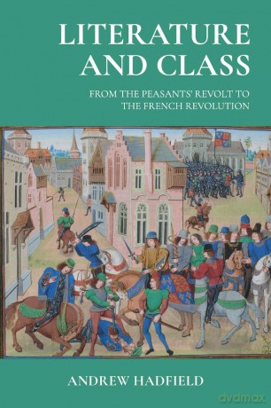 Literature and Class: From the Peasants' Revolt to the French Revolution - Andrew Hadfield [KSIĄŻKA]
