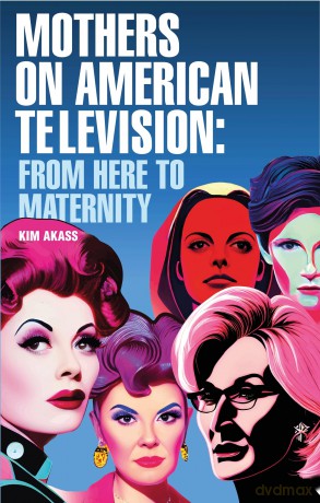Mothers on American Television: From Here to Maternity - Kim Akass [KSIĄŻKA]