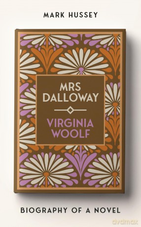 Mrs Dalloway: Biography of a Novel - Mark Hussey [KSIĄŻKA]