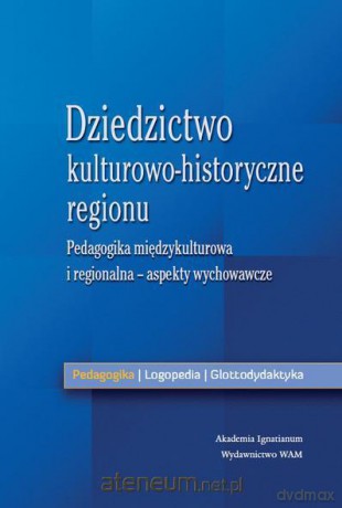 Dziedzictwo kulturowo - historyczne regionu [KSIĄŻKA]