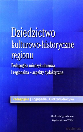 Dziedzictwo kulturowo - historyczne regionu [KSIĄŻKA]