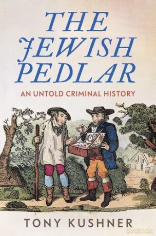 The Jewish Pedlar: An Untold Criminal History - Tony Kushner [KSIĄŻKA]