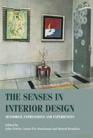 The Senses in Interior Design: Sensorial Expressions and Experiences (Studies in Design and Material Culture) - John Potvin [KSIĄŻKA]