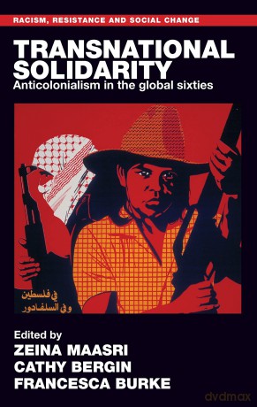 Transnational Solidarity: Anticolonialism in the Global Sixties (Racism, Resistance and Social Change) - Zeina Maasri [KSIĄŻKA]