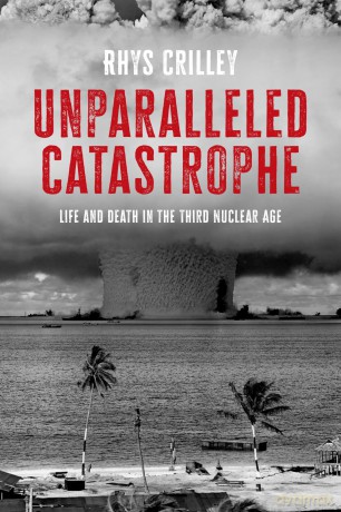 Unparalleled Catastrophe: Life and Death in the Third Nuclear Age - Rhys Crilley [KSIĄŻKA]