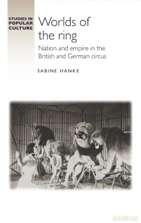 Worlds of the ring: Nation and Empire in the British and German Circus (Studies in Popular Culture) - Sabine Hanke [KSIĄŻKA]