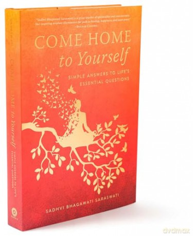 Come Home to Yourself: Simple Answers to Life's Essential Questions - Sadhvi Bhagawati Saraswati [KSIĄŻKA]