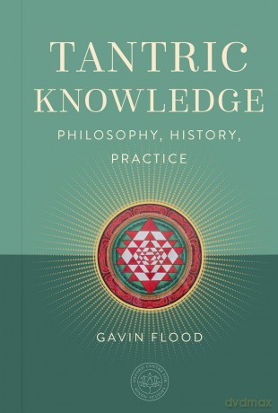 Tantric Knowledge: Philosophy, History, Practice (OCHS) - Gavin Flood [KSIĄŻKA]