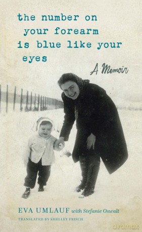 The Number on Your Forearm is Blue Like Your Eyes: A Memoir - Eva Umlauf [KSIĄŻKA]