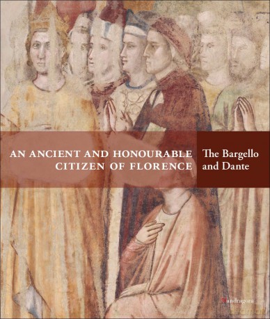 An Ancient and Honourable Citizen of Florence: The Bargello and Dante - Luca Azzetta [KSIĄŻKA]