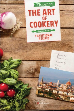 Florence The Art of Cookery: Traditional recipes - Sandra Rosi [KSIĄŻKA]