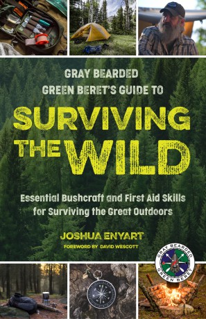 Gray Bearded Green Beret's Guide to Surviving the Wild: Essential Bushcraft and First Aid Skills for Surviving the Great Outdoors (Wilderness Survival) - Joshua Enyart [KSIĄŻKA]