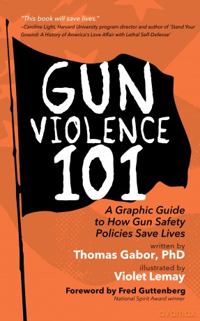 Gun Violence 101: A Graphic Guide to How Gun Safety Policies Save Lives (Gun Violence Prevention) - Thomas Gabor [KSIĄŻKA]