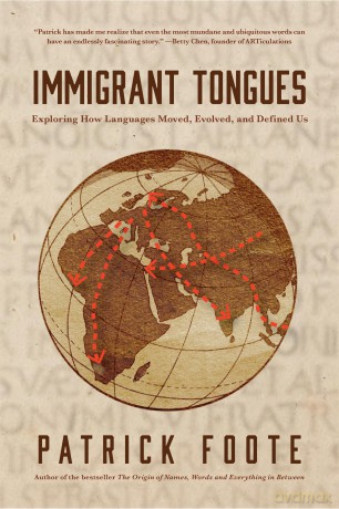 Immigrant Tongues: Exploring How Languages Moved, Evolved, and Defined Us (History of Language, Etymology Book) - Patrick Foote [KSIĄŻKA]