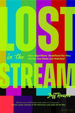 Lost in the Stream: How Algorithms Redefined the Way Movies Are Made and Watched (Gift for Movie Lovers, What to Watch) - Jeff Rauseo [KSIĄŻKA]