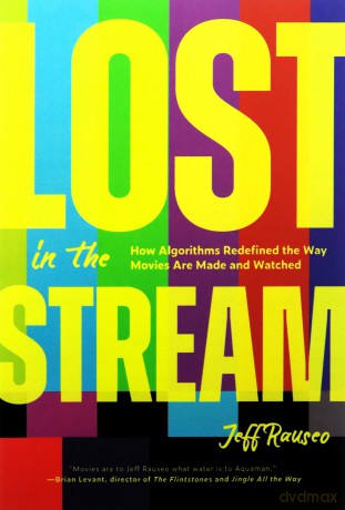 Lost in the Stream: How Algorithms Redefined the Way Movies Are Made and Watched (Gift for Movie Lovers, What to Watch) - Jeff Rauseo [KSIĄŻKA]