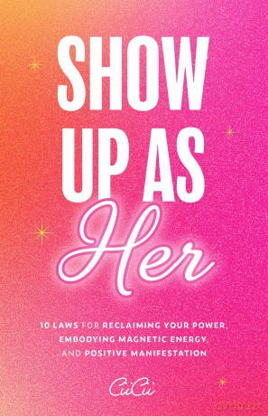 Show Up as Her: Ten Laws for Reclaiming Your Power, Embodying Magnetic Energy, and Positive Manifestation (Self Love Book for Women, Miracle Journal Manifestation) - CiiCii [KSIĄŻKA]