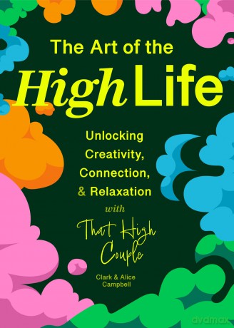 The Art of The High Life: Unlocking Creativity, Connection, and Relaxation with That High Couple (Rituals for Happiness) - Clark Campbell [KSIĄŻKA]