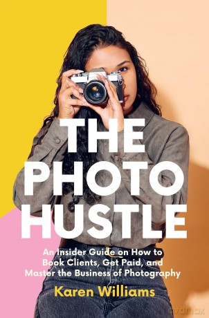 The Photo Hustle: An Insider Guide on How to Book Clients, Get Paid, and Master the Business of Photography - Karen Williams [KSIĄŻKA]