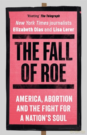 The Fall of Roe: America, Abortion and the Fight for a Nation's Soul - Lisa Lerer [KSIĄŻKA]