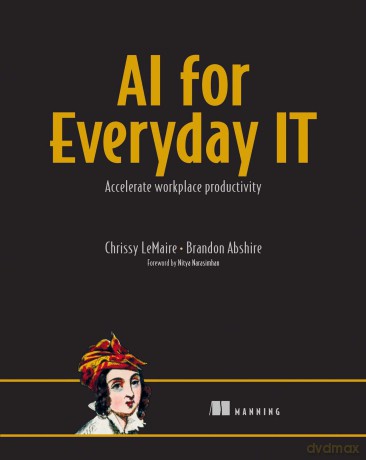 AI for Everyday IT: Accelerate Workplace Productivity - Chrissy LeMaire [KSIĄŻKA]