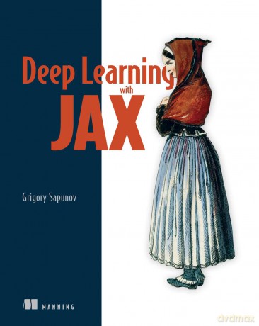 Deep Learning with JAX - Grigory Sapunov [KSIĄŻKA]