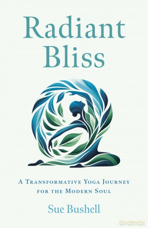 Radiant Bliss: A Transformative Yoga Journey for the Modern Soul - Sue Bushell [KSIĄŻKA]