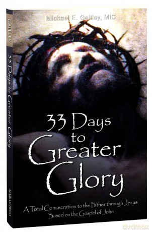 33 Days to a Greater Glory: A Total Consecration to the Father through Jesus - Based on the Gospel of John - Michael Gaitley [KSIĄŻKA]