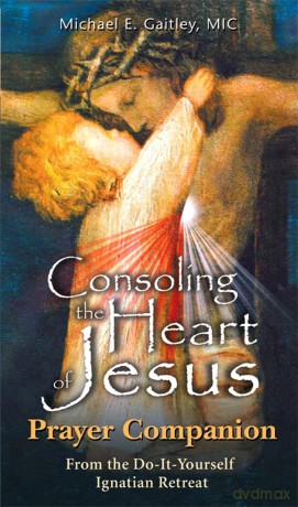 Consoling the Heart of Jesus: Prayer Companion - Michael Gaitley [KSIĄŻKA]